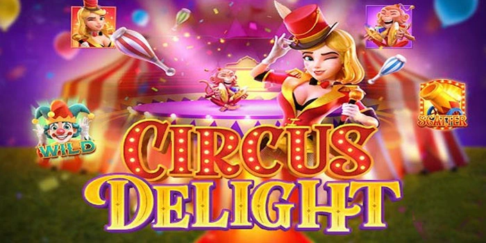 Cara Cepat Untuk Gacor di Slot Circus Delight Dengan Frekuensi Spin