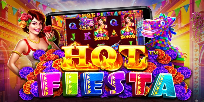 Teknik Menang Besar Slot Hot Fiesta Agar Maksimal
