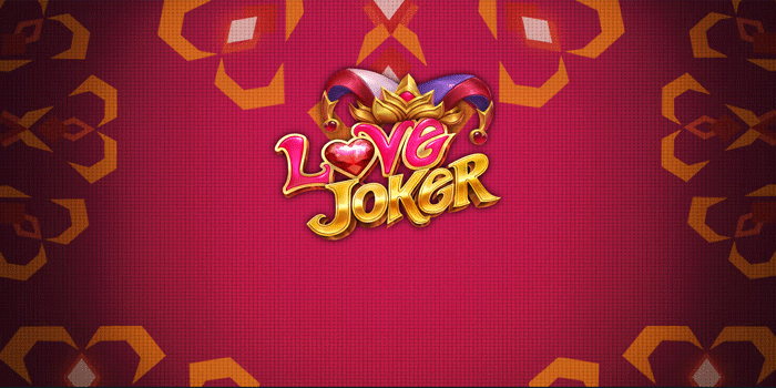 Cara Aman Bermain Slot Love Joker Raih Besar Cepat